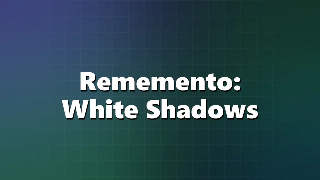 Rememento: White Shadows
